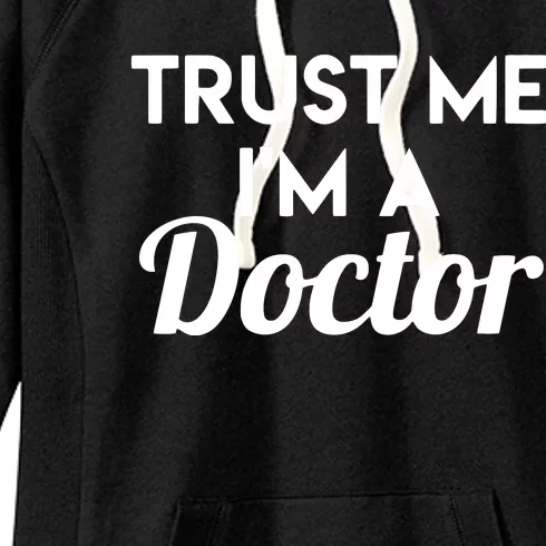 Trust Me Im A Doctor Funny Doctor Women's Fleece Hoodie