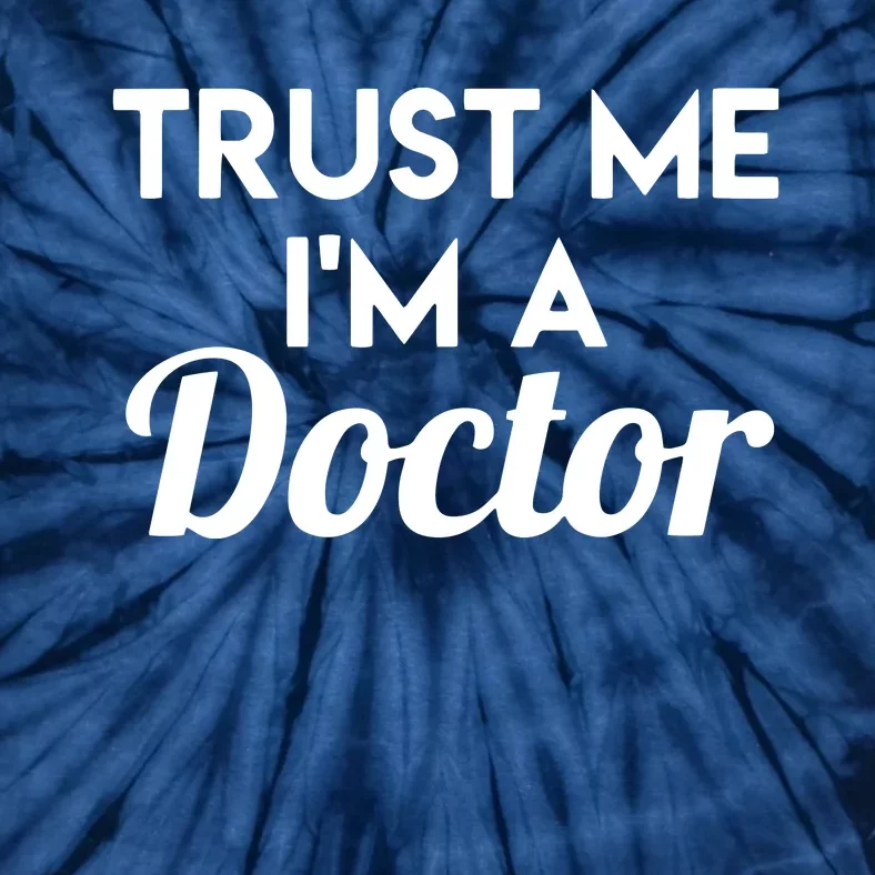 Trust Me Im A Doctor Funny Doctor Tie-Dye T-Shirt