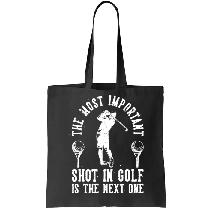 The Most Important Shot In Golf Is The Next One Tote Bag