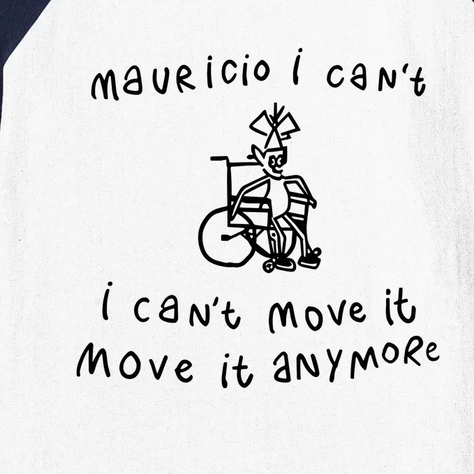 Teespeeler Mauricio I CanT I CanT Move It Move It Anymore Baseball Sleeve Shirt