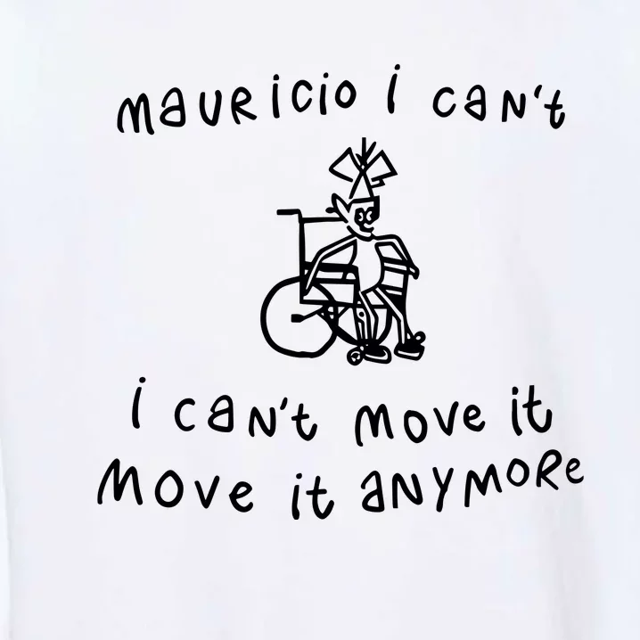 Teespeeler Mauricio I CanT I CanT Move It Move It Anymore Garment-Dyed Sweatshirt