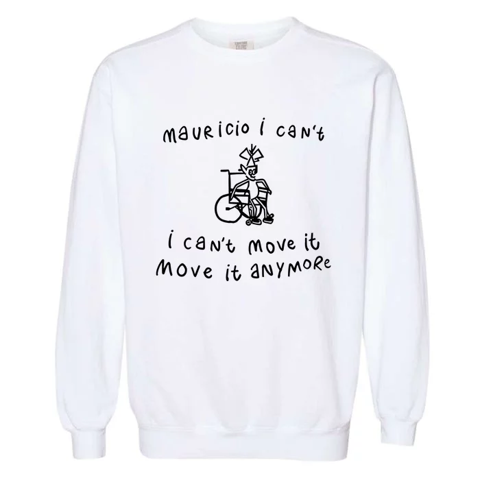 Teespeeler Mauricio I CanT I CanT Move It Move It Anymore Garment-Dyed Sweatshirt