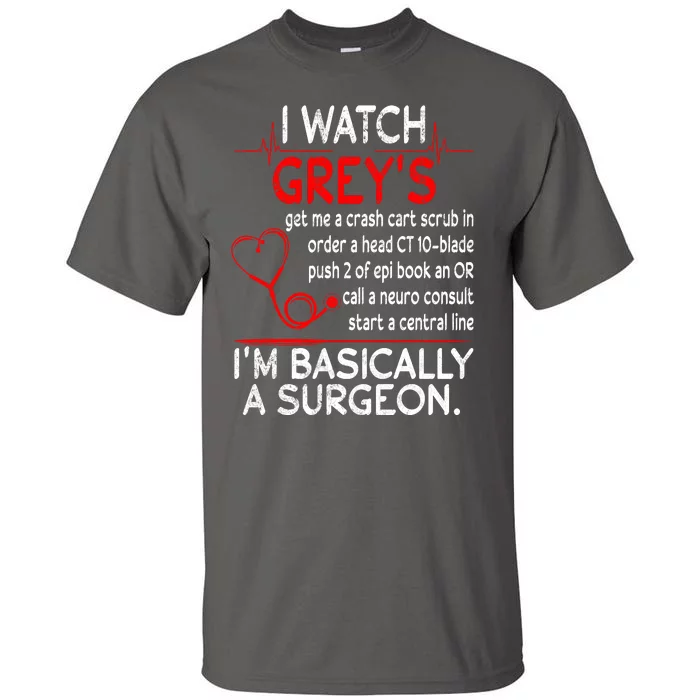 Trust Me I'm Basically A Surgeon Gift Funny Medical Tv Drama Great Gift Tall T-Shirt