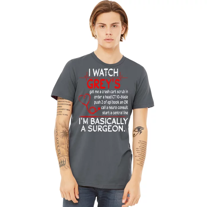 Trust Me I'm Basically A Surgeon Gift Funny Medical Tv Drama Great Gift Premium T-Shirt