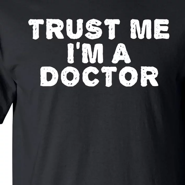 TRUST ME I'M A DOCTOR Shirt Funny Medical School Gift Idea Tall T-Shirt