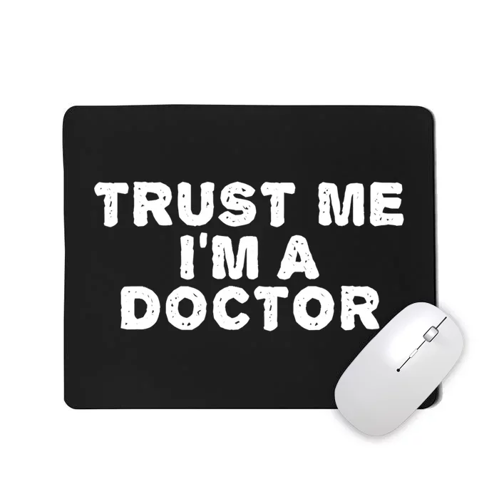 TRUST ME I'M A DOCTOR Shirt Funny Medical School Gift Idea Mousepad