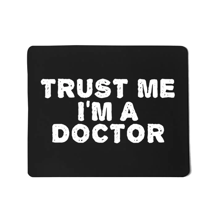 TRUST ME I'M A DOCTOR Shirt Funny Medical School Gift Idea Mousepad