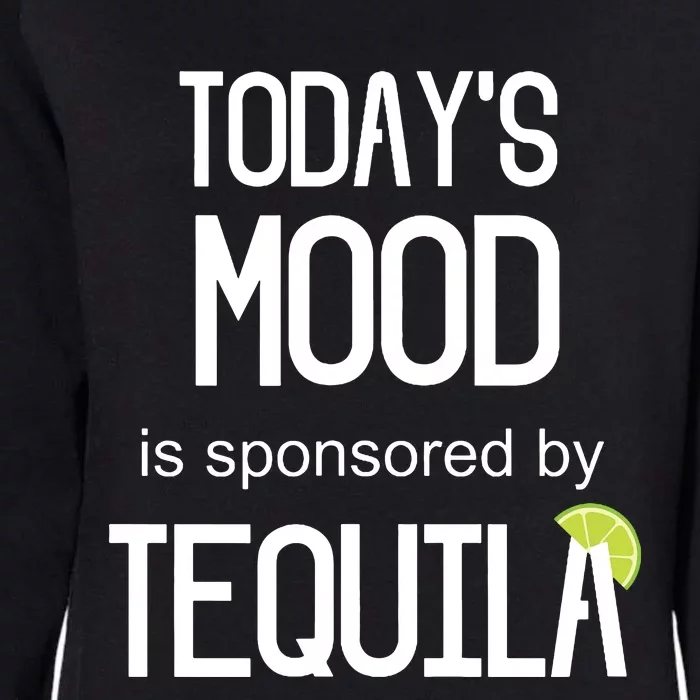 Todays Mood Is Sponsored By Tequila Funny Drinking Womens California Wash Sweatshirt