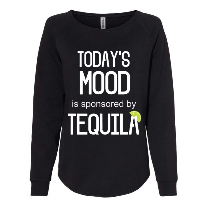 Todays Mood Is Sponsored By Tequila Funny Drinking Womens California Wash Sweatshirt