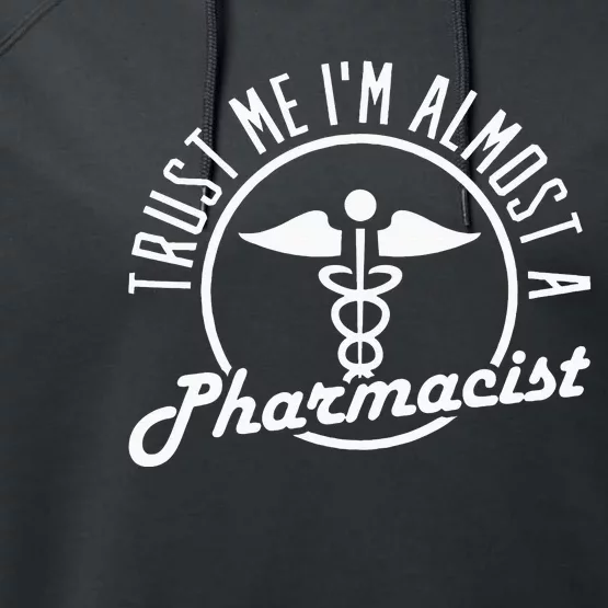 Trust me Im Almost a Pharmacist Performance Fleece Hoodie