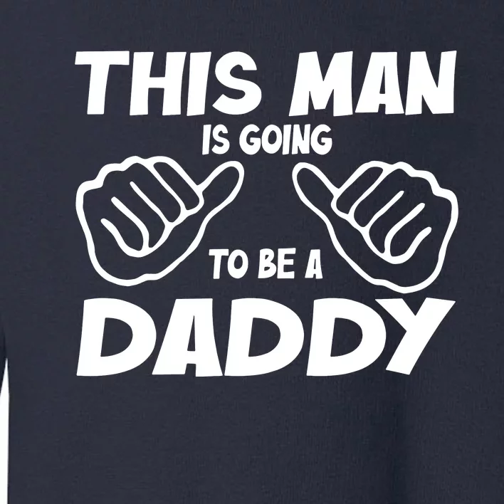 This Man Is Going To Be A Daddy Toddler Sweatshirt