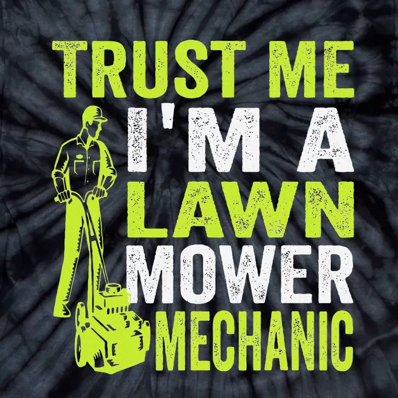 Trust Me IM A Lawn Mower Mechanic Funny Gardening Father Tie-Dye T-Shirt