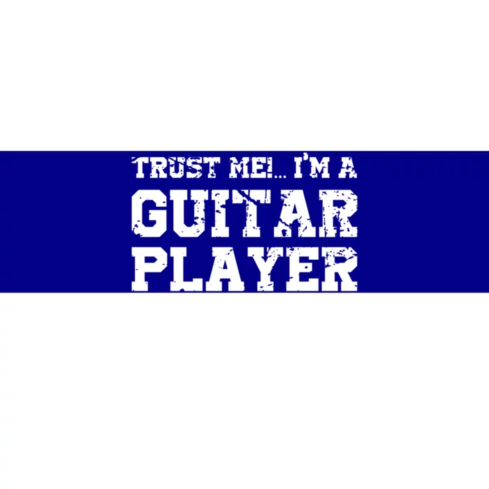 Trust Me Im A Guitar Player Gift Funny I Play Guitar Tee Gift Bumper Sticker