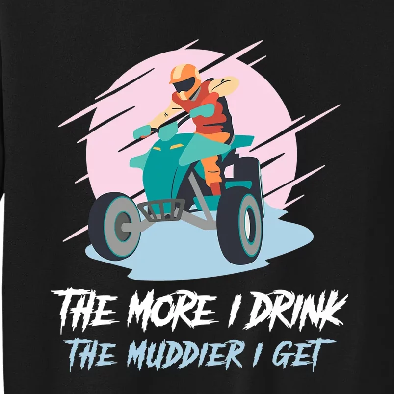 The More I Drink The Muddier I Get All Terrain Vehicle ATV Premium Sweatshirt