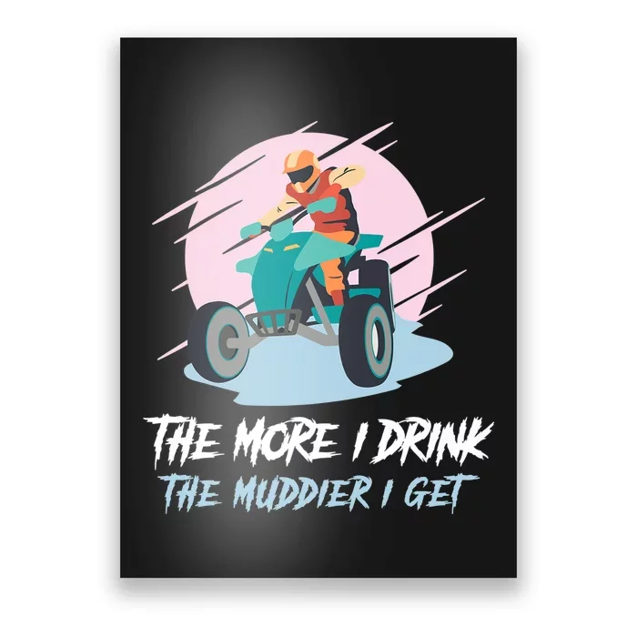 The More I Drink The Muddier I Get All Terrain Vehicle ATV Premium Poster