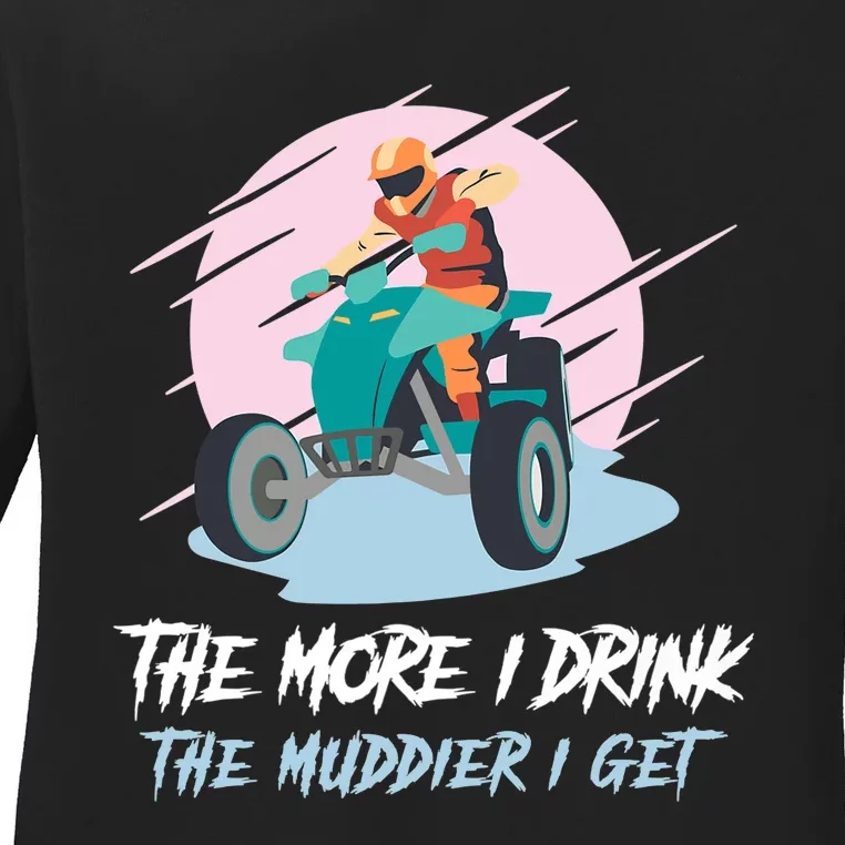 The More I Drink The Muddier I Get All Terrain Vehicle ATV Premium Ladies Long Sleeve Shirt