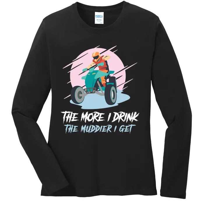 The More I Drink The Muddier I Get All Terrain Vehicle ATV Premium Ladies Long Sleeve Shirt