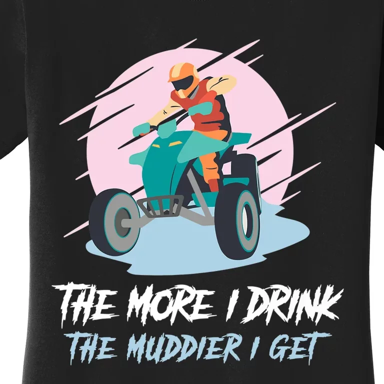 The More I Drink The Muddier I Get All Terrain Vehicle ATV Premium Women's T-Shirt