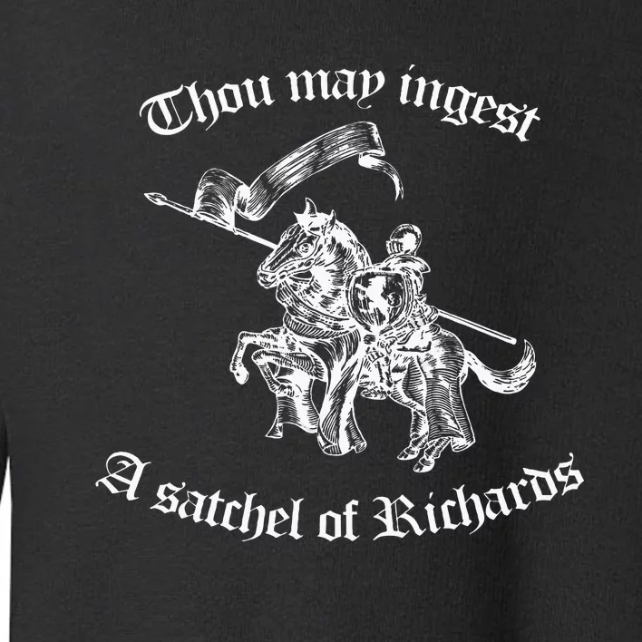 Thou May Ingest A Satchel Of Richards Eat A Bag Of Dicks Toddler Sweatshirt