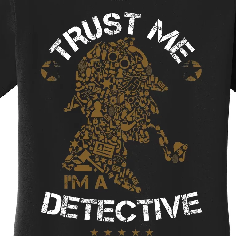 Trust Me I'm A Detective Women's T-Shirt