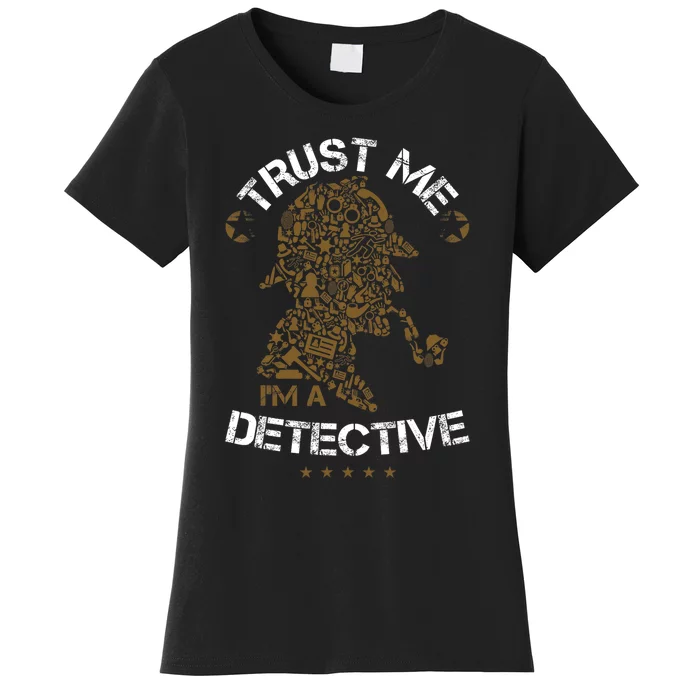 Trust Me I'm A Detective Women's T-Shirt