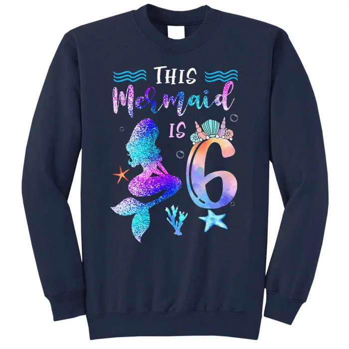 This Mermaid Is 6 Year Old Gift 6th Birthday Daughter Tall Sweatshirt