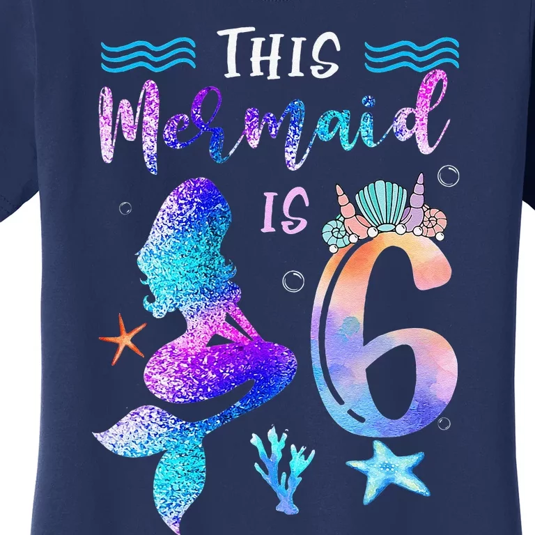 This Mermaid Is 6 Year Old Gift 6th Birthday Daughter Women's T-Shirt