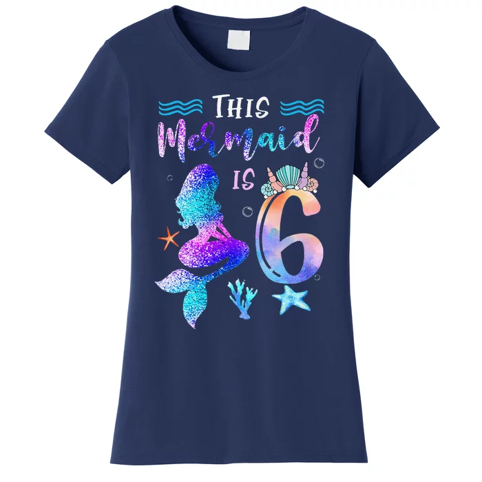 This Mermaid Is 6 Year Old Gift 6th Birthday Daughter Women's T-Shirt