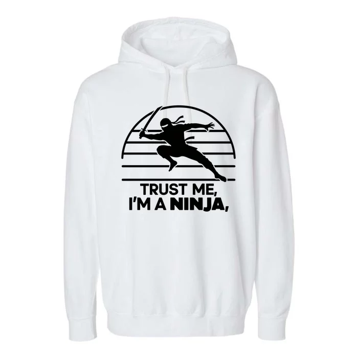 Trust Me IM A Ninja Garment-Dyed Fleece Hoodie