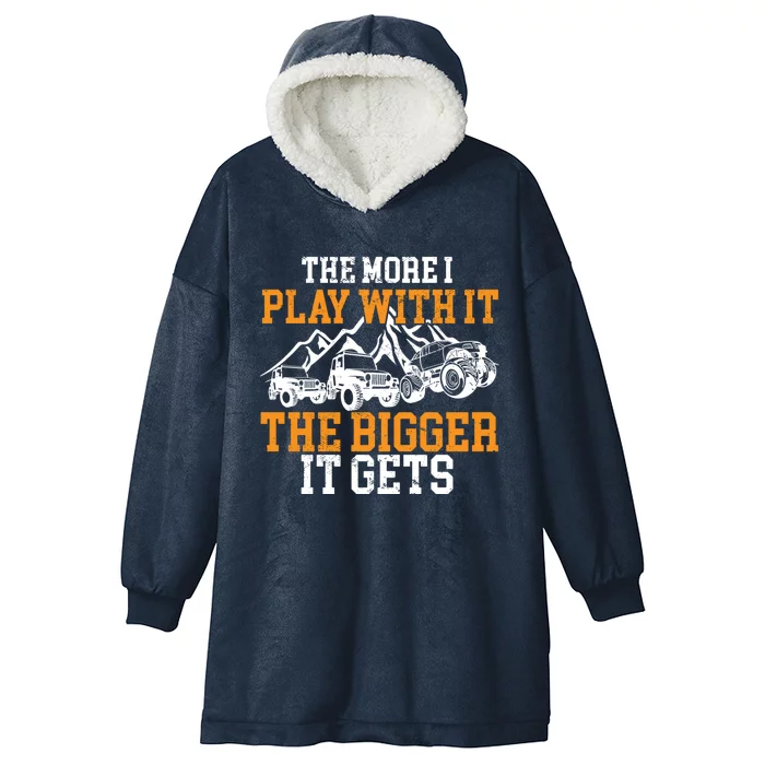 The More I Play With It The Bigger It Gets I Funny Truck Hooded Wearable Blanket