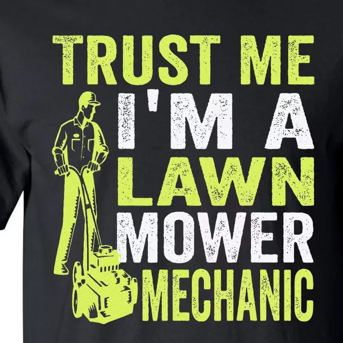 Trust Me IM A Lawn Mower Mechanic Funny Gardening Father Tall T-Shirt