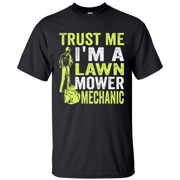 Trust Me IM A Lawn Mower Mechanic Funny Gardening Father Tall T-Shirt