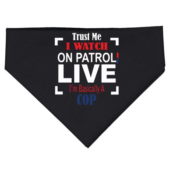 Trust Me I Watch On Patrol Live I’m Basically A Cop USA-Made Doggie Bandana