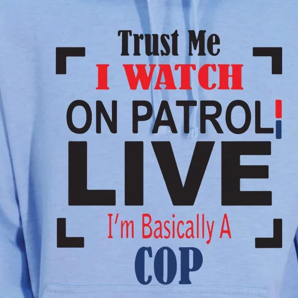 Trust Me I Watch On Patrol Live I’m Basically A Cop Unisex Surf Hoodie