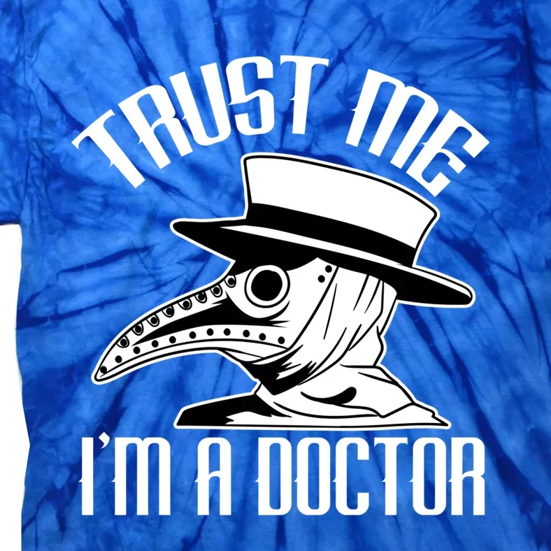 Trust Me I'm A Doctor I Medieval Plague Doctor Student Doc Gift Tie-Dye T-Shirt