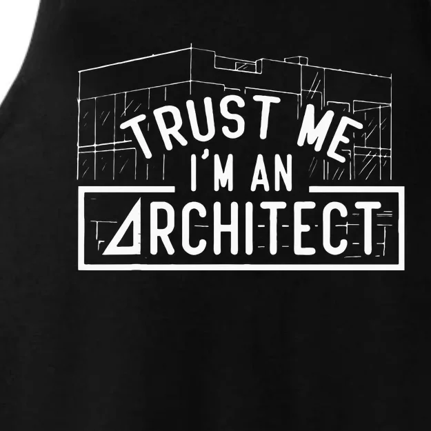 Trust Me I'm An Architect Architects Architecture Student Ladies Tri-Blend Wicking Tank