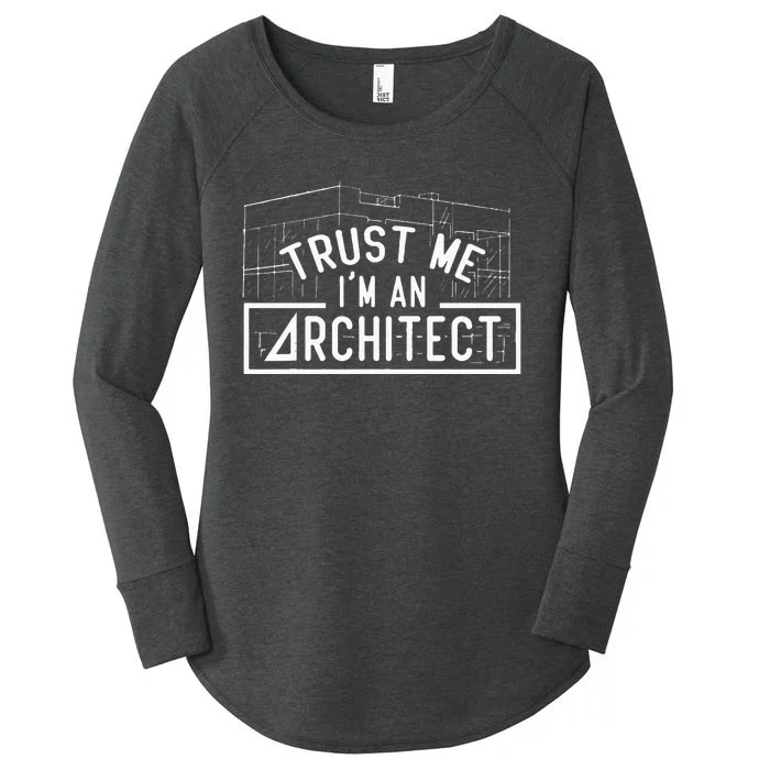 Trust Me I'm An Architect Architects Architecture Student Women's Perfect Tri Tunic Long Sleeve Shirt