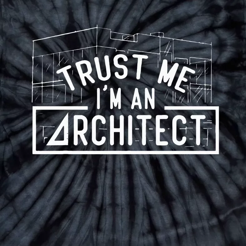 Trust Me I'm An Architect Architects Architecture Student Tie-Dye T-Shirt