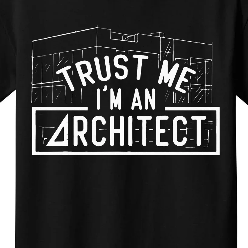 Trust Me I'm An Architect Architects Architecture Student Kids T-Shirt