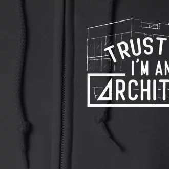 Trust Me I'm An Architect Architects Architecture Student Full Zip Hoodie