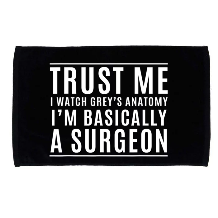 Trust Me I'm Basically A Surgeon Gift Funny Medical Tv Drama Gift Microfiber Hand Towel