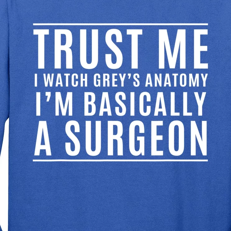 Trust Me I'm Basically A Surgeon Gift Funny Medical Tv Drama Gift Tall Long Sleeve T-Shirt