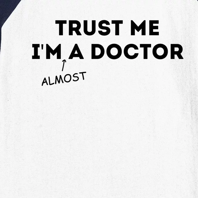 Trust Me I'm Almost A Doctor Funny Medical Student Gift Baseball Sleeve Shirt