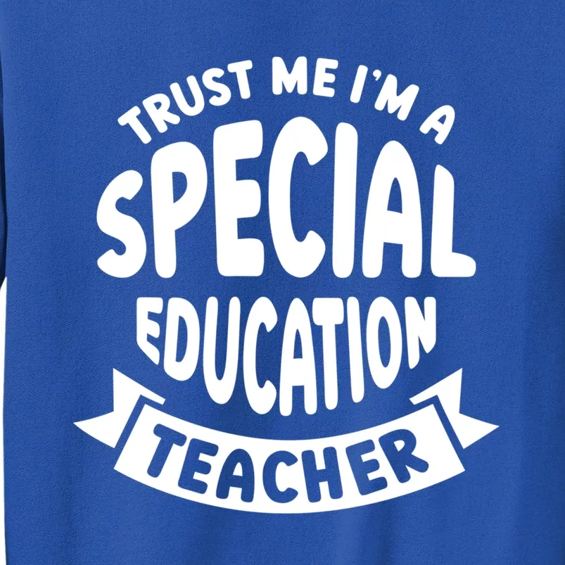 Trust Me Im A Special Education Teacher Cute Gift Sweatshirt