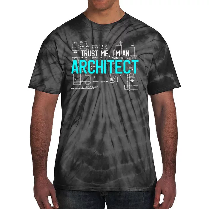 Trust Me I'm An Architect Architecture Students Gift Tie-Dye T-Shirt