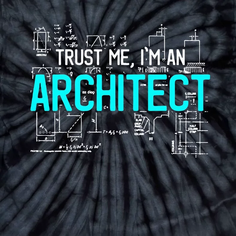 Trust Me I'm An Architect Architecture Students Gift Tie-Dye T-Shirt