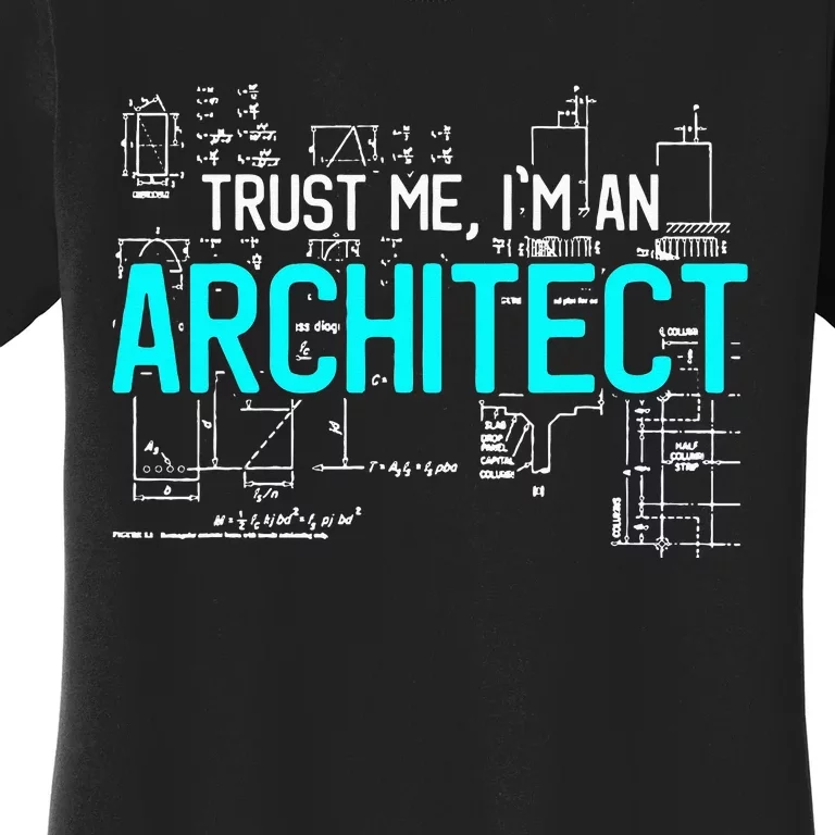 Trust Me I'm An Architect Architecture Students Gift Women's T-Shirt