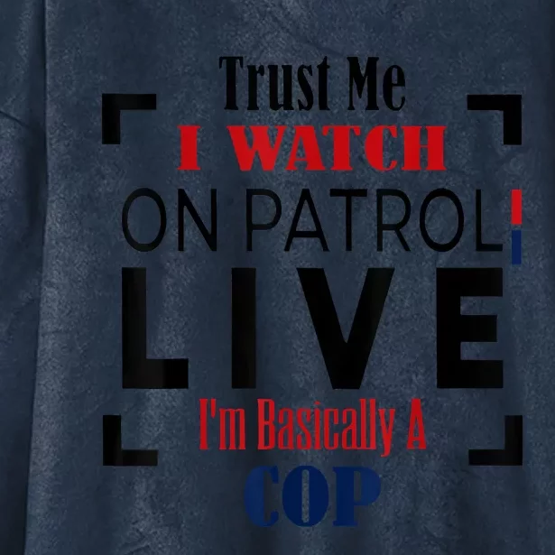 Trust Me I Watch On Patrol Live I’m Basically A Cop Hooded Wearable Blanket