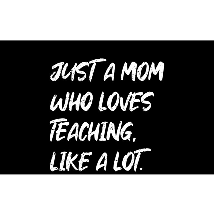 Teacher Mom Just A Mom Who Loves Teaching Like A Lot Mother's Day Gift Bumper Sticker