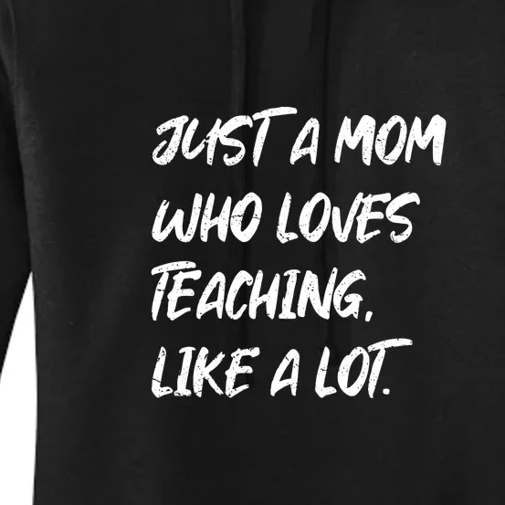 Teacher Mom Just A Mom Who Loves Teaching Like A Lot Mother's Day Gift Women's Pullover Hoodie